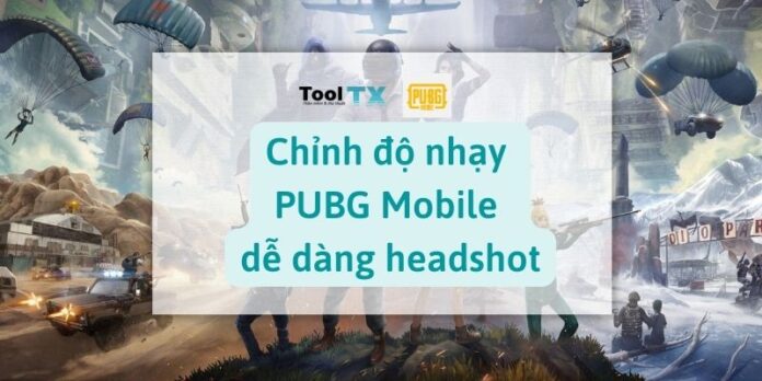 Chỉnh độ nhạy PUBG Mobile dễ dàng headshot Chỉnh độ nhạy PUBG Mobile dễ dàng headshot