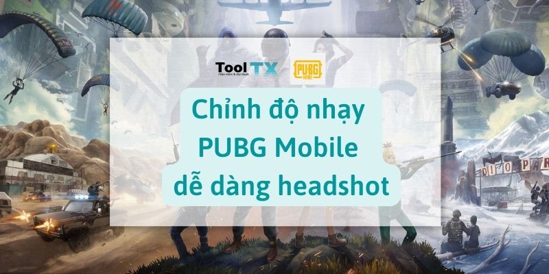 Chỉnh độ nhạy PUBG Mobile dễ dàng headshot đối phương