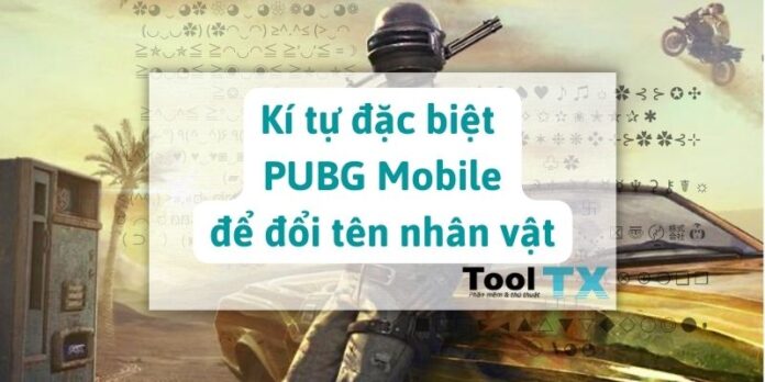 ki-tu-dac-biet-pubg-mobile-de-doi-ten-nhan-vat ki-tu-dac-biet-pubg-mobile-de-doi-ten-nhan-vat