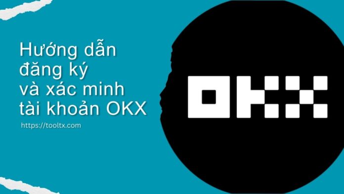 Hướng dẫn đăng ký và xác minh tài khoản OKX Hướng dẫn đăng ký và xác minh tài khoản OKX