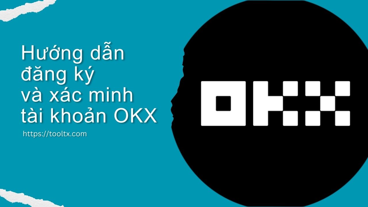 Hướng dẫn đăng ký và xác minh tài khoản OKX