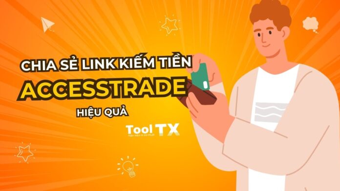 Cách chia sẻ link kiếm tiền Accesstrade hiệu quả Cách chia sẻ link kiếm tiền Accesstrade hiệu quả