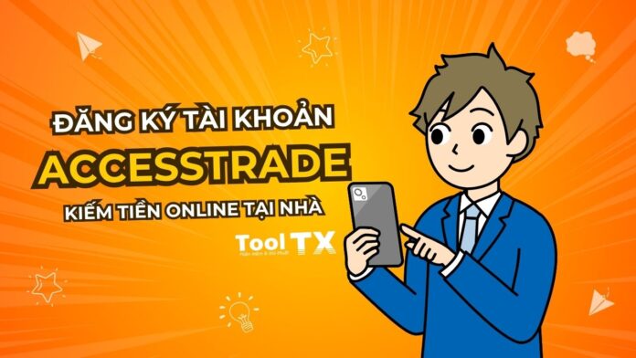 Cách đăng ký Accesstrade và bắt đầu kiếm tiền online tại nhà Cách đăng ký Accesstrade và bắt đầu kiếm tiền online tại nhà