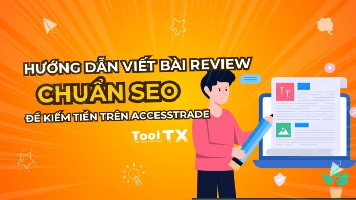 Hướng dẫn viết bài review chuẩn SEO để kiếm tiền trên Accesstrade