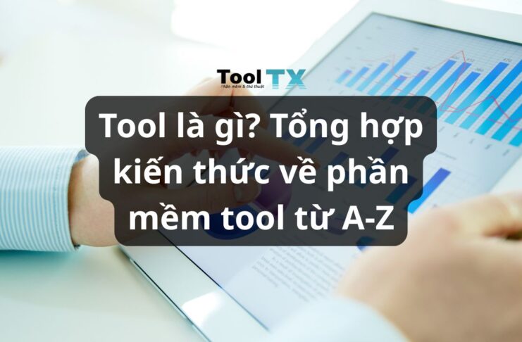 Tool là gì? Tổng hợp kiến thức về phần mềm tool từ a-z