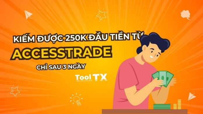 kiếm 250.000đ đầu tiên từ Accesstrade kiếm 250.000đ đầu tiên từ Accesstrade